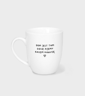 Kubek -  Dom jest tam gdzie pijemy razem kawusię