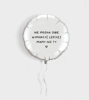 Balon z helem dla Mamy - Nie można sobie wymarzyć lepszej Mamy niż Ty!
