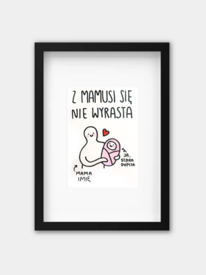 Personalizowany odręczny rysunek na Dzień Mamy - Z Mamusi się nie wyrasta