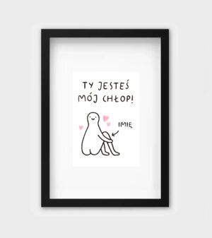 Personalizowany odręczny rysunek dla Chłopaka - Ty jesteś mój Chłop!